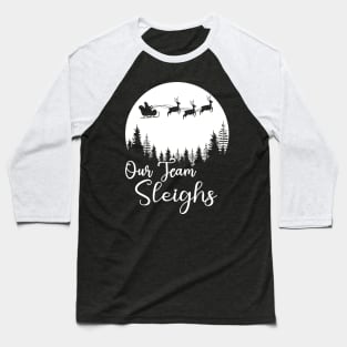 Our Team Sleighs Christmas Reindeers Santa's Workers Office Baseball T-Shirt